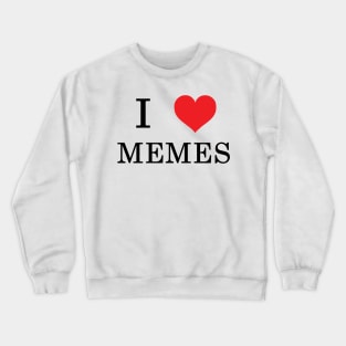 I love MEMES Crewneck Sweatshirt